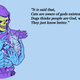 Quote from the documentary “Kedi”. Skeletor drawing by https://www.deviantart.com/hillarywhiterabbit/